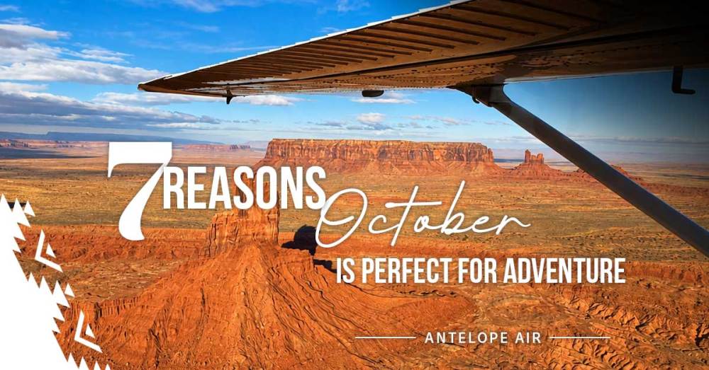 View from airplane over desert landscape with text: '7 Reasons October is Perfect for Adventure, Antelope Air'.